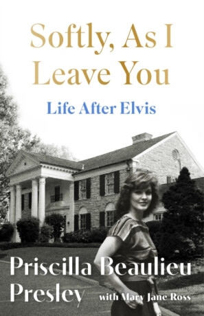 Softly, As I Leave You: Life After Elvis - Presley Priscilla