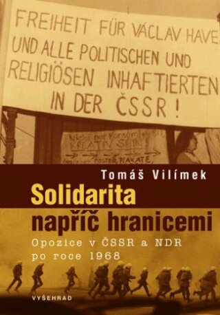 Solidarita napříč hranicemi / Opozice v ČSSR a NDR po roce 1968 - Tomáš Vilímek