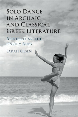 Solo Dance in Archaic and Classical Greek Literature - Sarah  Olsen