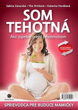Som tehotná - Katarína Horáková,Sabína M. Zavarská,Yka Hricková