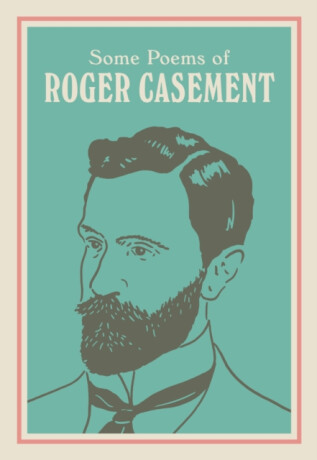 SOME POEMS OF ROGER CASEMENT - Sean Hewitt,Roger Casement