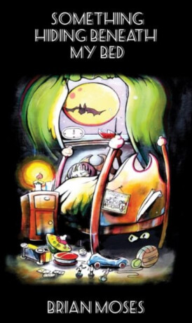 Something Hiding Beneath My Bed - Brian Moses