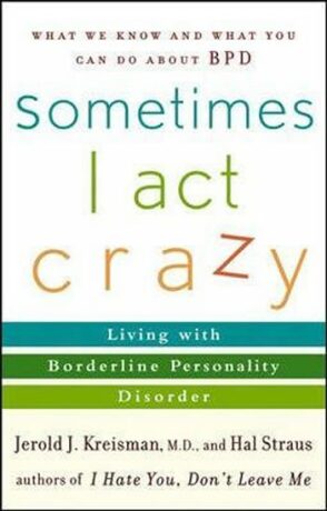 Sometimes I Act Crazy : Living with Borderline Personality Disorder - Jerold J. Kreisman,Hal Straus