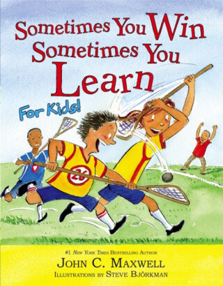 Sometimes You Win - Sometimes You Learn For Kids - John C. Maxwell,Steve Bjorkman