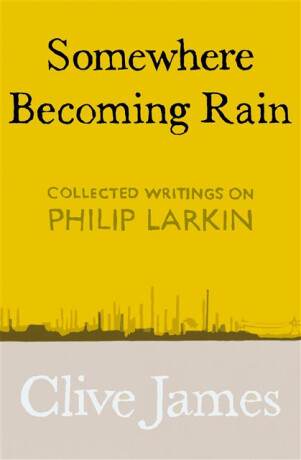 Somewhere Becoming Rain - Clive James