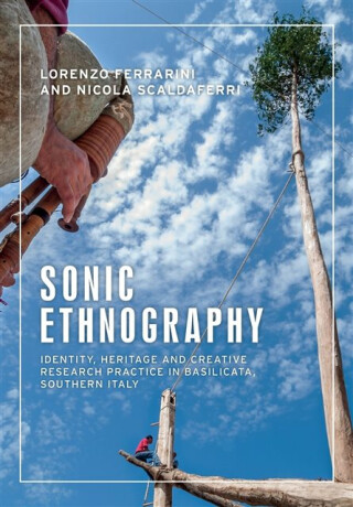 Sonic Ethnography - Lorenzo Ferrarini,Nicola Scaldaferri