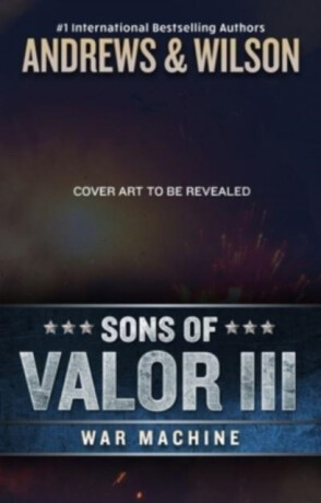 Sons of Valor III: War Machine - Brian Andrews,Jeffrey Wilson