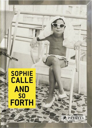 Sophie Calle: And So Forth - Sophie Calle