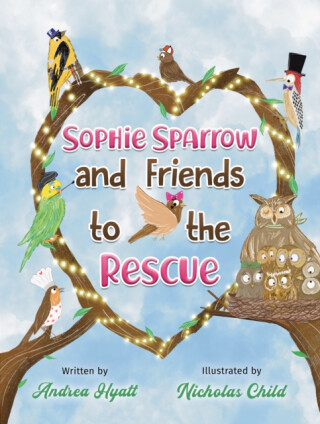 Sophie Sparrow and Friends to the Rescue - Andrea Hyatt