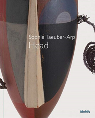 Sophie Taeuber-Arp: Dada Head - Anne Umland