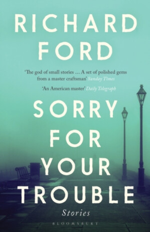 Sorry For Your Trouble - Richard Ford
