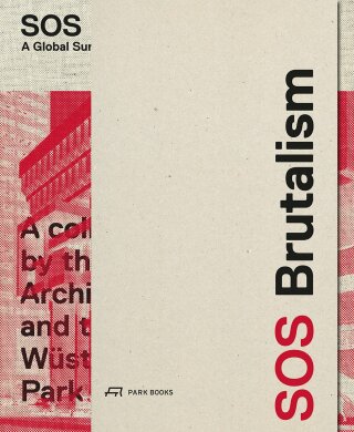 SOS Brutalism: A Global Survey - Oliver Elser,Philipp Kurz,Peter Cachola Schmal
