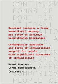 Současné koncepce a formy komunikační podpory pro osoby se závažným komunikačním handicapem - Karel Neubauer,Lenka Neubauerová
