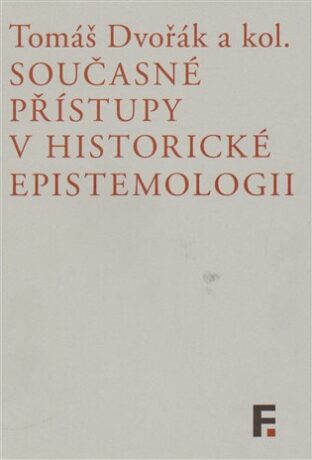 Současné přístupy v historické epistemologii - Tomáš Dvořák