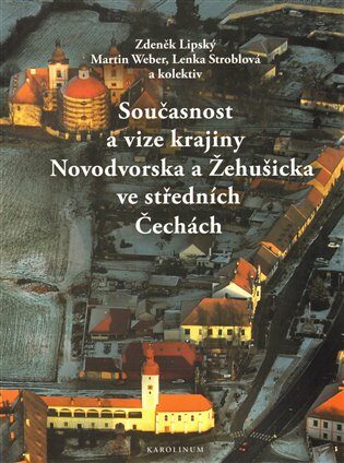 Současnost a vize krajiny Novodvorska a Žehušicka - Zdeněk Lipský,Lenka Stroblová,Martin Weber
