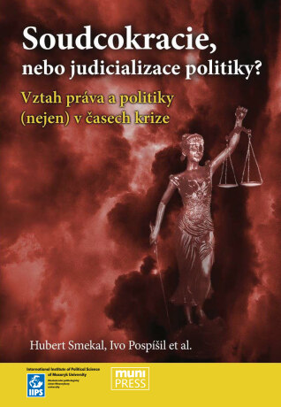 Soudcokracie, nebo judicializace politiky? - Ivo Pospíšil,Hubert Smekal,Hynek Baňouch,Jiří Baroš