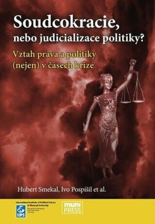 Soudcokracie, nebo judicializace politiky?: Vztah práva a politiky  v časech krize