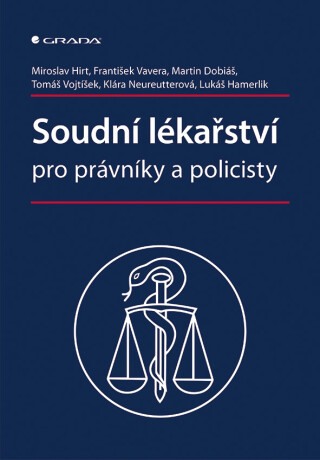 Soudní lékařství pro právníky a policisty - Miroslav Hirt,František Vavera,Klára Neureutterová,Martin Dobiáš,Tomáš Vojtíšek,Lukáš Hamerlík