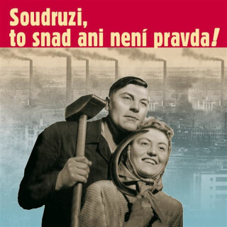 Soudruzi, to snad ani není pravda - 