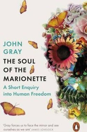 The Soul of the Marionette - John Gray