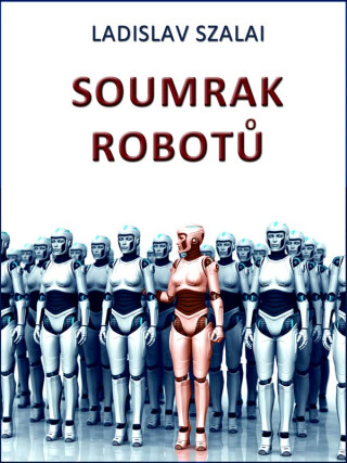 Soumrak robotů - Ladislav Szalai