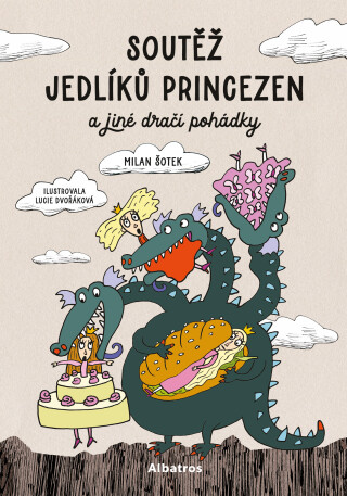 Soutěž jedlíků princezen a jiné dračí pohádky - Milan Šotek,Lucie Dvořáková (Chez Lucie)