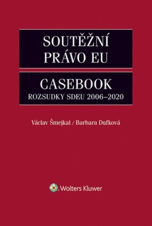Soutěžní právo EU Casebook - Václav Šmejkal,Dufková Barbara