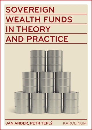 Sovereign wealth funds in theory and practice - Petr Teplý,Jan Ander
