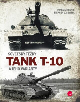 Sovětský těžký tank T-10 a jeho varianty - Stephen L. Sewell,James Kinnear