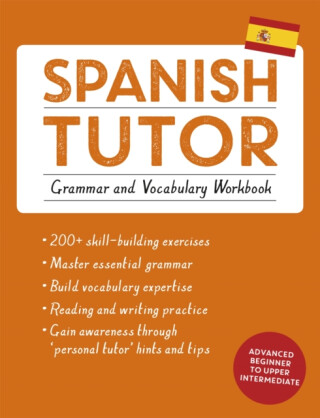 Spanish Tutor: Grammar and Vocabulary Workbook (Learn Spanish with Teach Yourself) - Juan Kattan-Ibarra,Angela Howkins