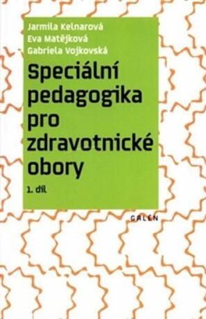 Speciální pedagogika pro zdravotnické obory - Jarmila Kelnarová,Eva Matějková,Gabriela Vojkovská