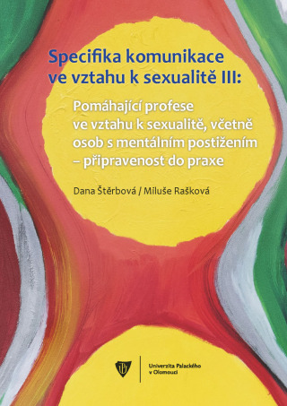 Specifika komunikace ve vztahu k sexualitě III - Dana Štěrbová,Miluše Rašková