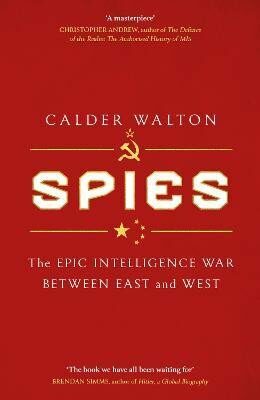 Spies: The epic intelligence war between East and West - Calder Walton