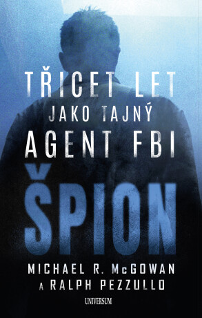 Špion: Třicet let jako tajný agent FBI - Ralph Pezzullo,Michael R. McGowan