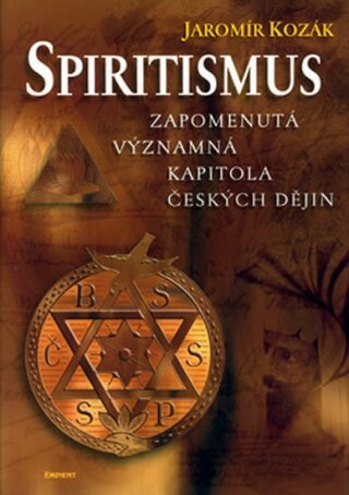 Spiritismus - Zapomenutá významná kapitola českých dějin - Jaromír Kozák