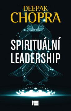 Spirituální leadership - Deepak Chopra