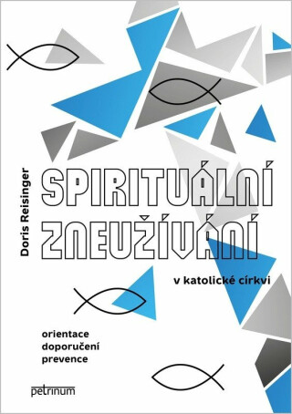 Spirituální zneužívání v katolické církvi - Orientace, doporučení, prevence - Reisinger Doris