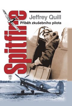 Spitfire Příběh zkušebního pilota - Jeffrey Quill