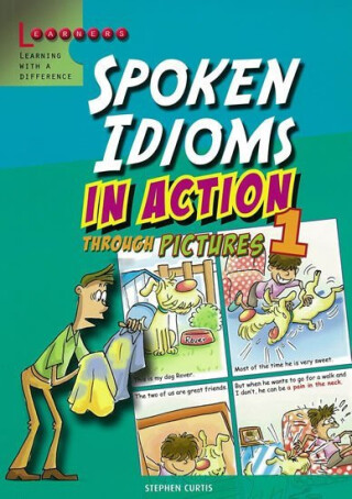 Spoken Idioms in Action 1: Learning English through pictures - Stephen Curtis