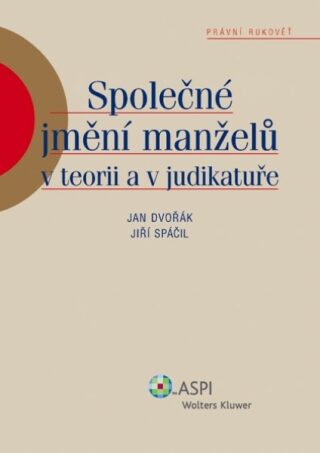 Společné jmění manželů v teorii a judikatuře - Jan Dvořák,Jiří Spáčil