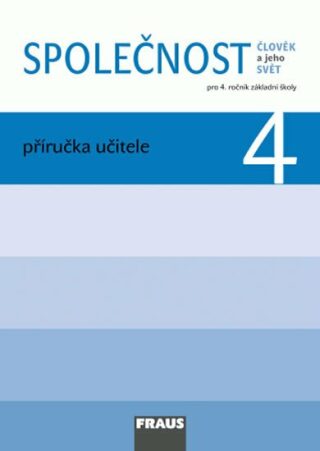 Společnost 4 pro ZŠ - Člověk a jeho svět - Příručka učitele - Zdeněk Strašák,Michaela Dvořáková,Jana Stará