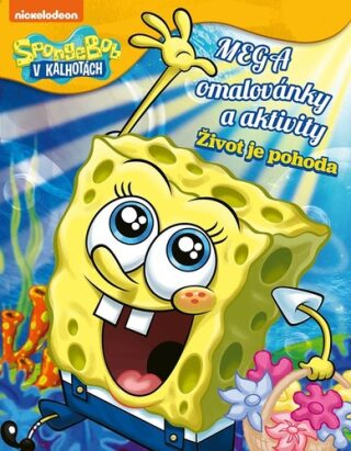 SpongeBob - Mega omalovánky a aktivity - Život je pohoda - kolektiv autorů