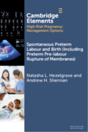 Spontaneous Preterm Labour and Birth (Including Preterm Pre-labour Rupture of Membranes) - Andrew  Shennan,Natasha L.  Hezelgrave