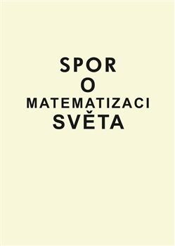 Spor o matematizaci světa - Petr Kůrka,Bedřich Velický,Alexandr Matoušek