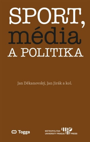 Sport, média a politika - Jan Děkanovský,Jan Jirák