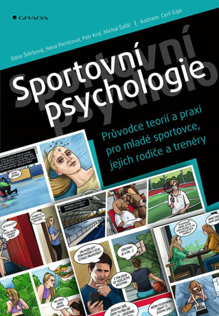 Sportovní psychologie - Průvodce teorií a praxí pro mladé sportovce, jejich rodiče a trenéry - Dana Štěrbová,Hana Pernicová,Michal Šafář,Petr Krol