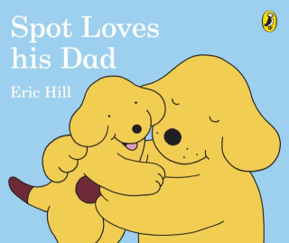 Spot Loves His Dad - Eric Hill