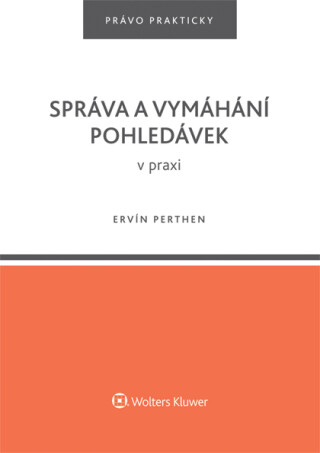 Správa a vymáhání pohledávek v praxi - Ervín Perthen