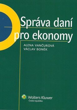 Správa daní pro ekonomy - Alena Vančurová,Václav Boněk