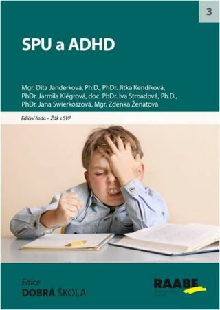 SPU a ADHD - Jarmila Klégrová,Jitka Kendíková,Iva Strnadová,Dita Janderková,Zdenka Ženatová,Jana Swierkoszová